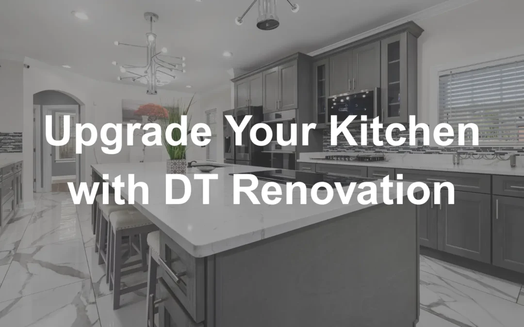 Upgrade Your Kitchen with DT Renovation